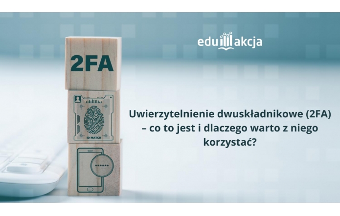 Uwierzytelnienie dwuskładnikowe (2FA) – co to jest i dlaczego warto z niego korzystać?