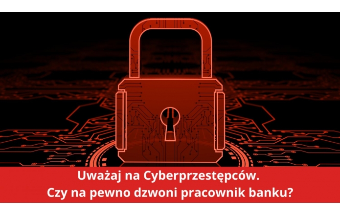 Grafika przedstawia czerwony, cyfrowy symbol kłódki na tle czarnej, abstrakcyjnej siatki obwodów elektronicznych, co sugeruje tematykę bezpieczeństwa w świecie cyfrowym. Poniżej w czerwonym polu znajduje się napis: „Uważaj na Cyberprzestępców. Czy na pewno dzwoni pracownik banku?”, co wyraźnie nawiązuje do ostrzeżenia przed oszustwami.