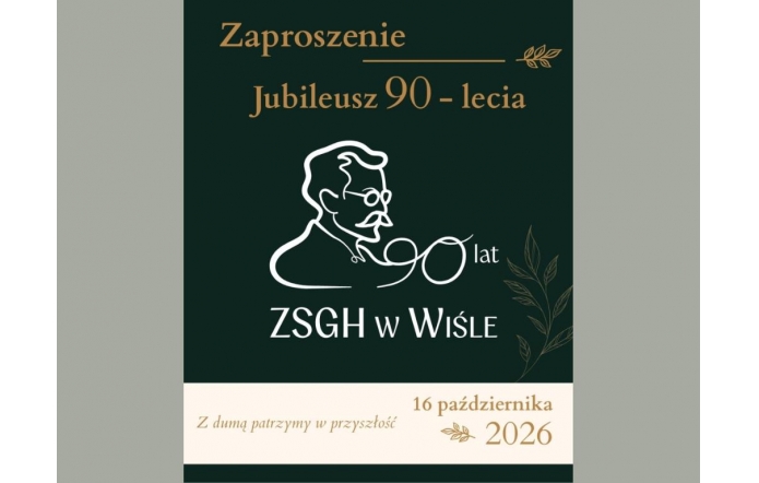 Na ciemnozielonym tle znajduje się informacja o jubileuszu 90-lecia ZSGH w Wiśle. W centralnej części umieszczono stylizowany rysunek postaci oraz napis „90 lat ZSGH w Wiśle”. Na dole, na jasnym tle, podano datę 16 października 2026 r. oraz hasło „Z dumą patrzymy w przyszłość”.