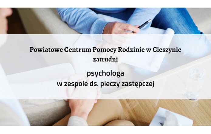 Powiatowe Centrum Pomocy Rodzinie w Cieszynie zatrudni psychologa