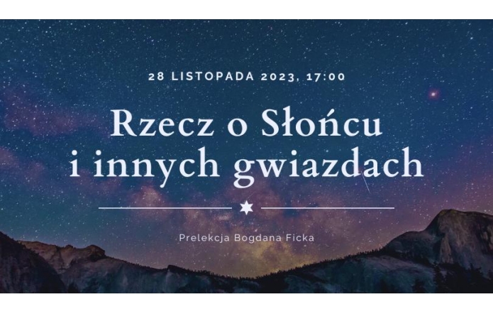 28 listopada 2023 r, 17:00 - Rzecz o Słońcu i innych gwiazdach - Prelekcja Bogdana Ficka