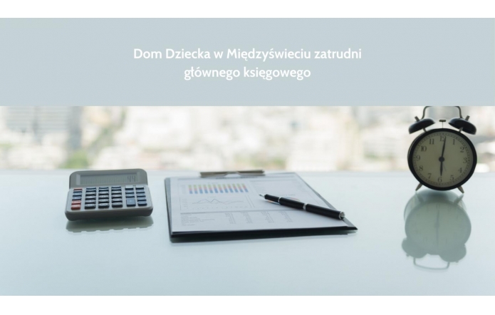 Dom Dziecka w Międzyświeciu zatrudni głównego księgowego 