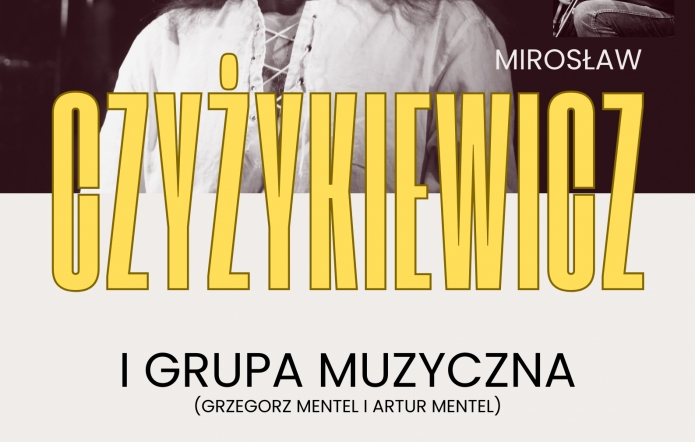 Plakat zapraszający na wydarzenie. Na środku duży żółty napis Czyżykiewicz. W tle zdjęcie mężczyzny z długimi włosami i brodą.  Po prawej stronie zdjęcie mężczyzny grającego na gitarze i mężczyzny grającego na keybordzie. gitarze