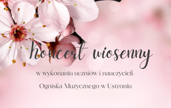 plakat zapraszający na koncert wiosenny w wykonaniu uczniów i nauczycieli Ogniska Muzycznego w Ustroniu 16 maja 2025 godzina 16:30. Sala widowiskowa MDK Prażakówka w Ustroniu